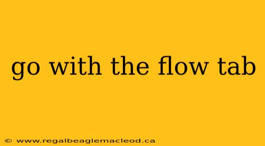 go with the flow tab
