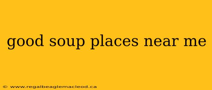 good soup places near me