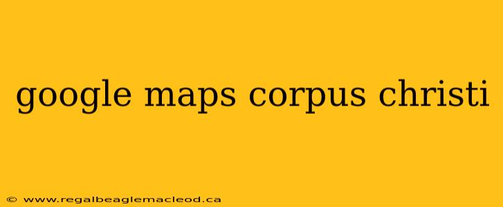 google maps corpus christi