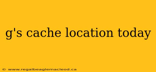 g's cache location today