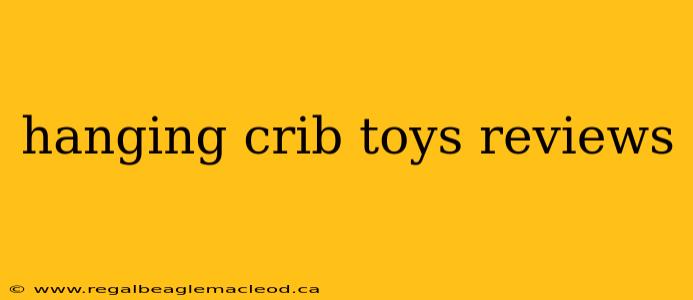 hanging crib toys reviews