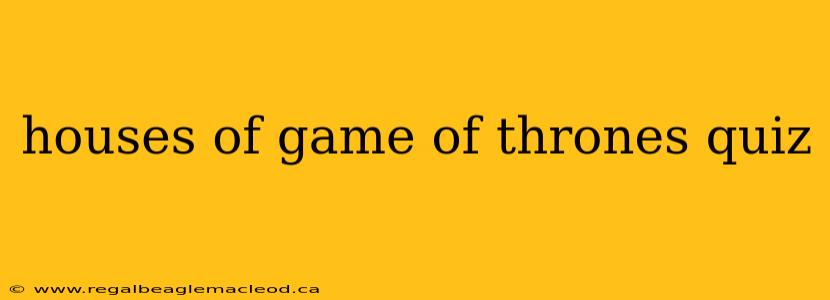 houses of game of thrones quiz