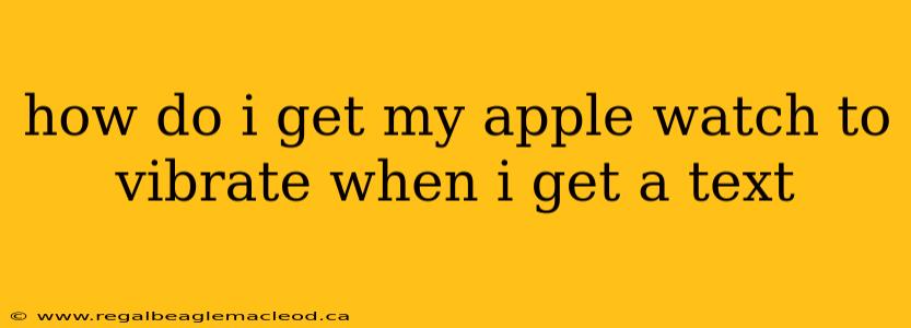 how do i get my apple watch to vibrate when i get a text