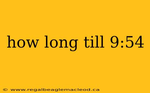 how long till 9:54