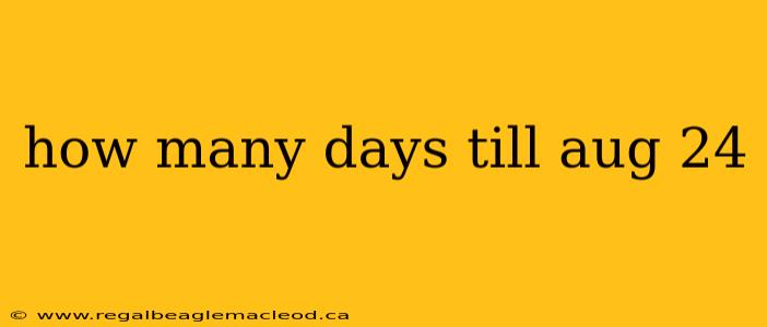 how many days till aug 24