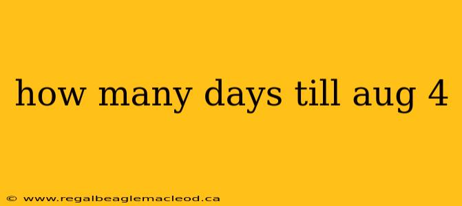 how many days till aug 4