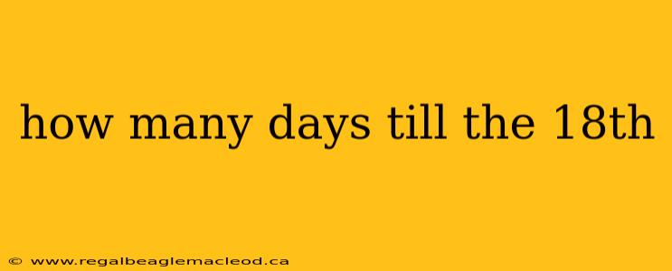how many days till the 18th
