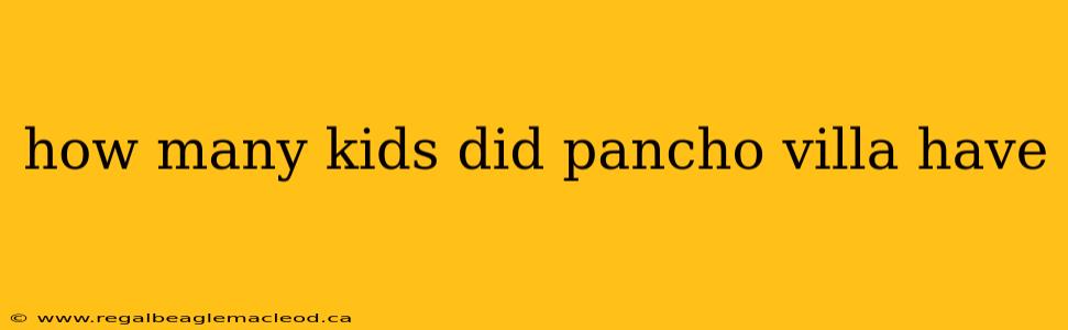 how many kids did pancho villa have