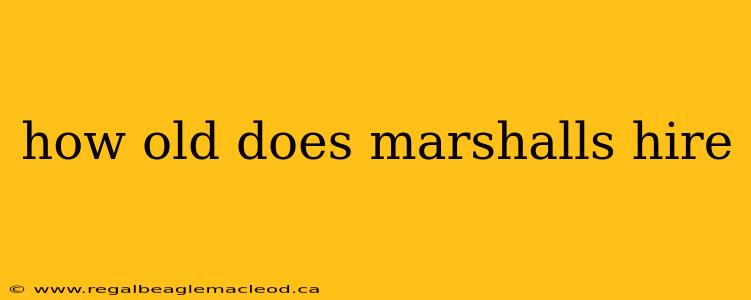 how old does marshalls hire