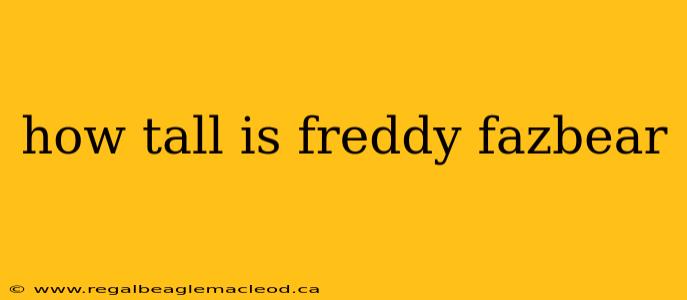 how tall is freddy fazbear