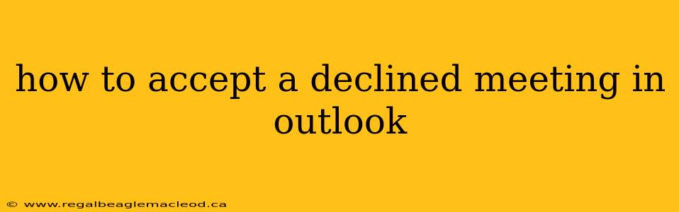 how to accept a declined meeting in outlook