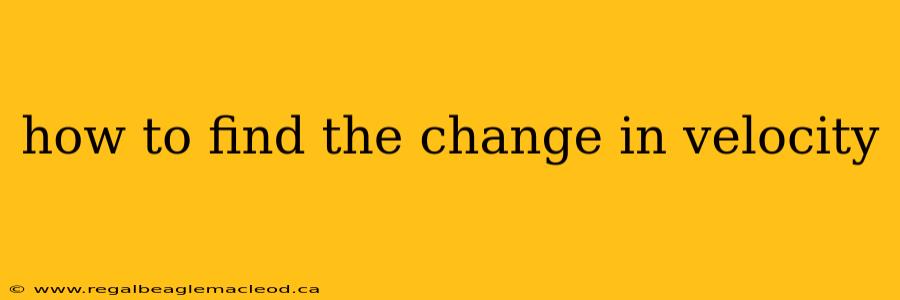 how to find the change in velocity