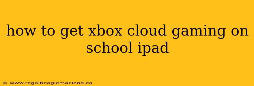 how to get xbox cloud gaming on school ipad
