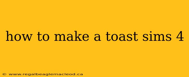how to make a toast sims 4