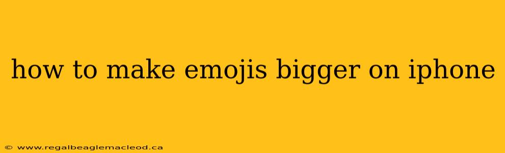 how to make emojis bigger on iphone