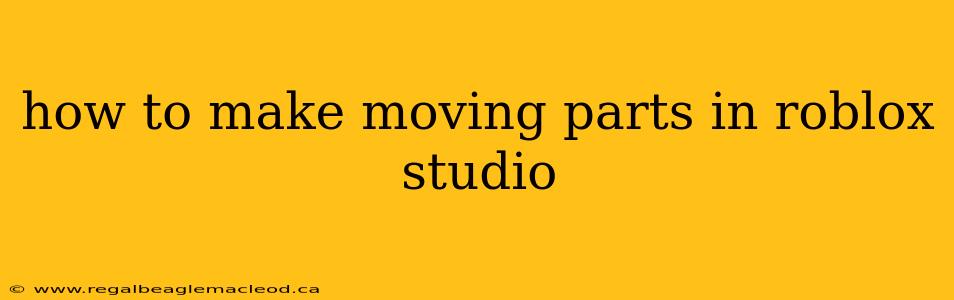 how to make moving parts in roblox studio