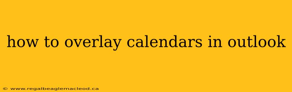 how to overlay calendars in outlook