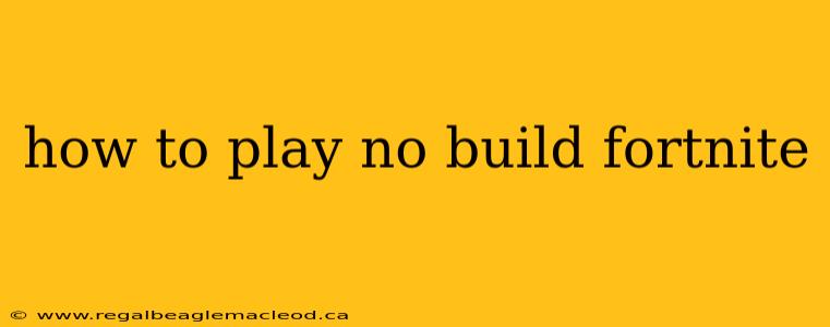 how to play no build fortnite