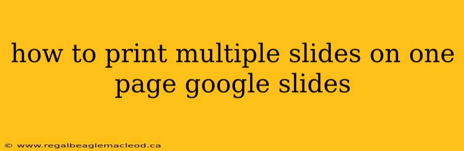 how to print multiple slides on one page google slides