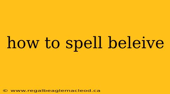 how to spell beleive
