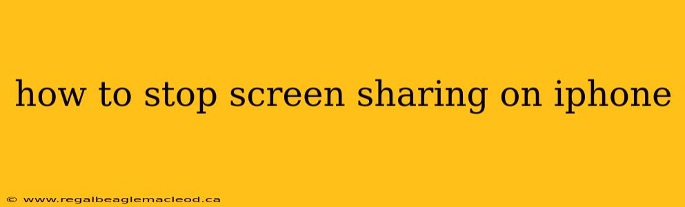 how to stop screen sharing on iphone