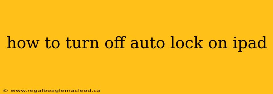 how to turn off auto lock on ipad