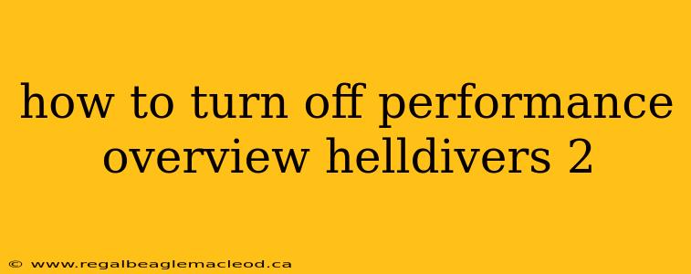 how to turn off performance overview helldivers 2