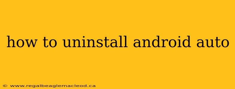 how to uninstall android auto