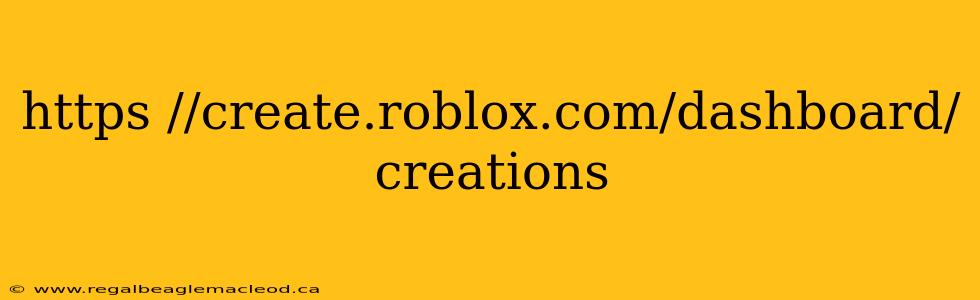 https //create.roblox.com/dashboard/creations