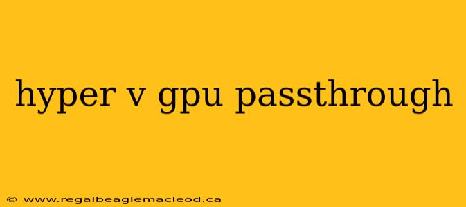 hyper v gpu passthrough