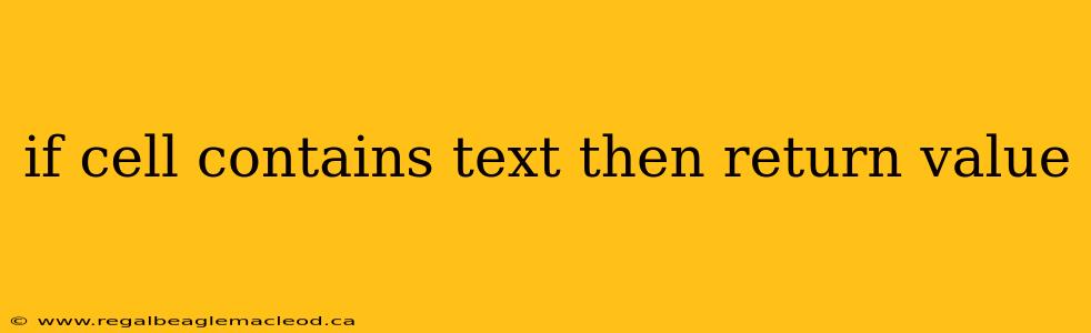 if cell contains text then return value