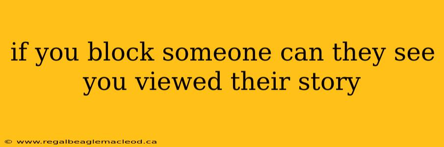 if you block someone can they see you viewed their story