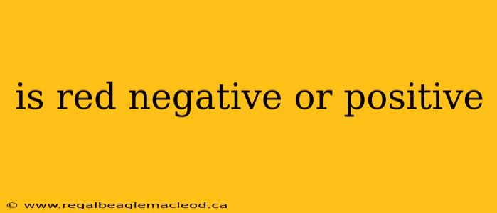 is red negative or positive