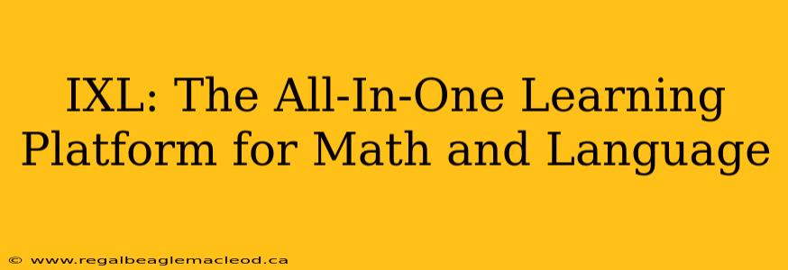 IXL: The All-In-One Learning Platform for Math and Language