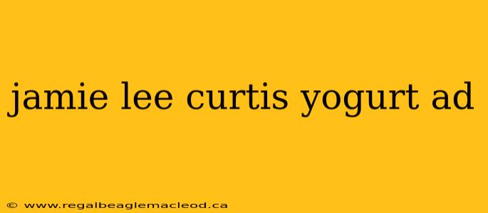 jamie lee curtis yogurt ad