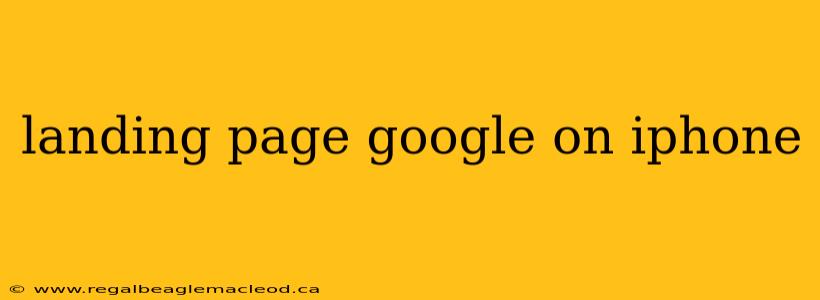 landing page google on iphone