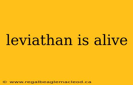 leviathan is alive