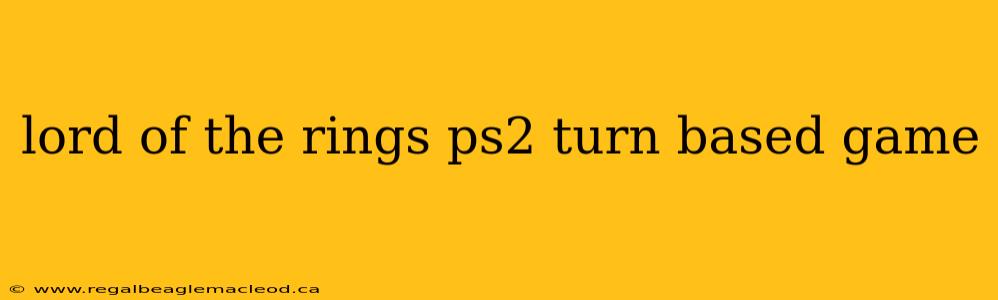 lord of the rings ps2 turn based game