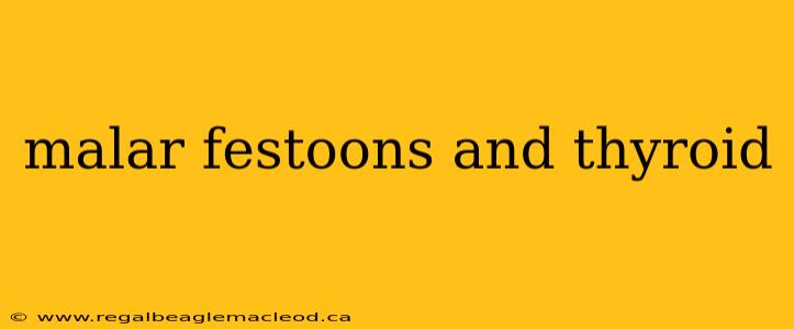 malar festoons and thyroid
