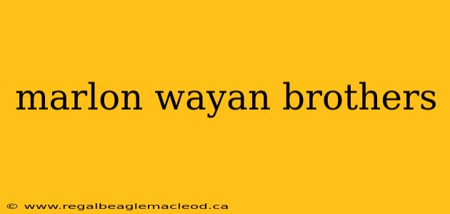 marlon wayan brothers