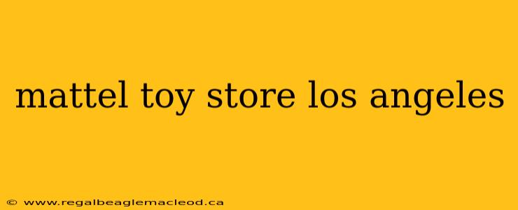mattel toy store los angeles