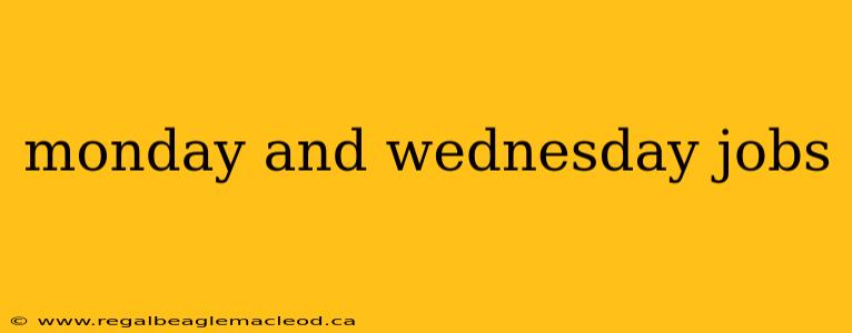 monday and wednesday jobs
