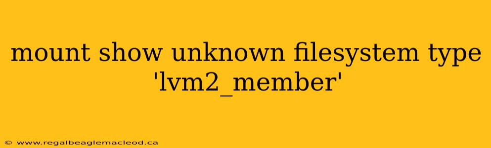 mount show unknown filesystem type 'lvm2_member'