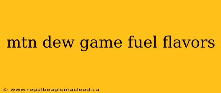 mtn dew game fuel flavors