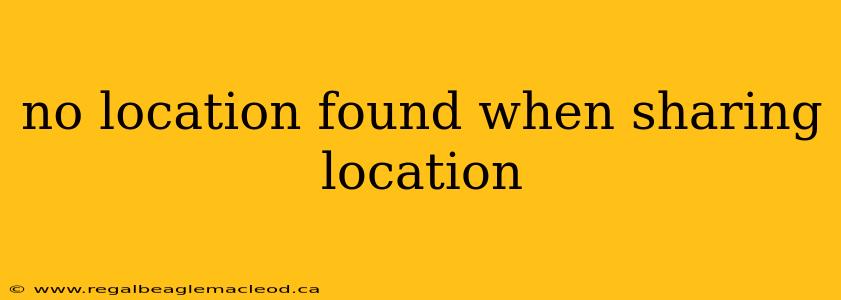 no location found when sharing location