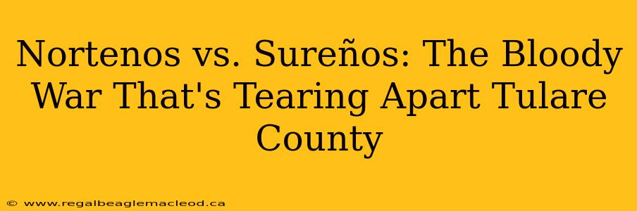 Nortenos vs. Sureños: The Bloody War That's Tearing Apart Tulare County