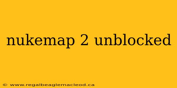 nukemap 2 unblocked