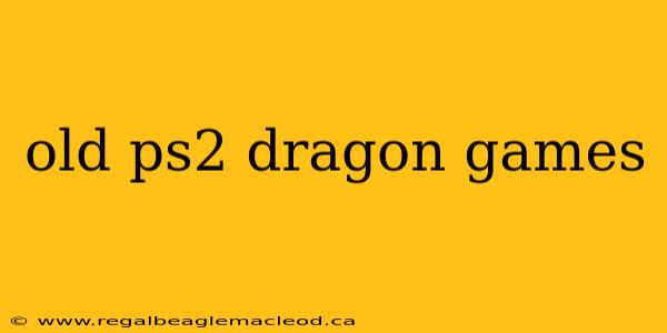old ps2 dragon games