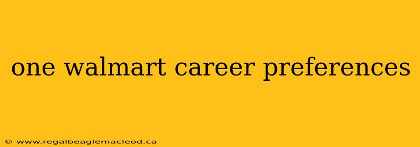 one walmart career preferences