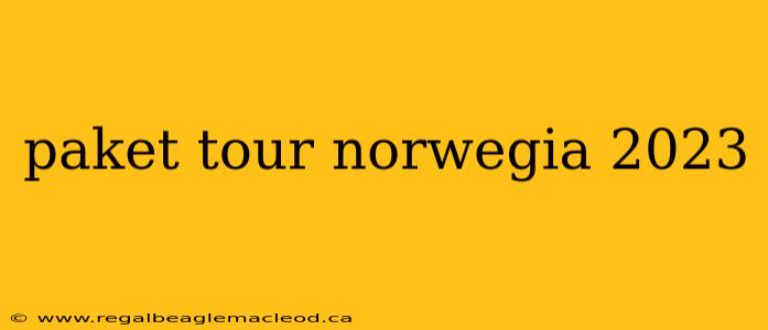 paket tour norwegia 2023